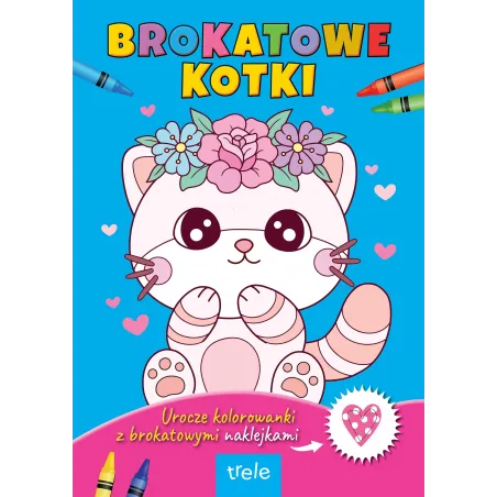 Brokatowe Kotki. Urocze Kolorowanki Z Brokatowymi Naklejkami Brokatowe Kotki. Urocze Kolorowanki Z Brokatowymi Naklejkami
