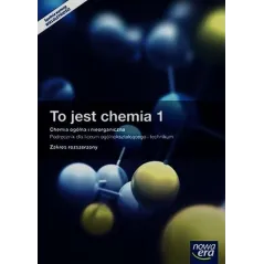TO JEST CHEMIA 1. CHEMIA OGÓLNA I NIEORGANICZNA. PODRĘCZNIK WIELOLETNI Z DOSTĘPEM DO E-TESTÓW - Nowa Era