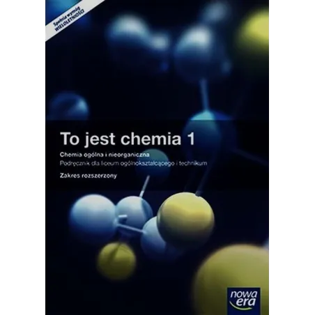 TO JEST CHEMIA 1. CHEMIA OGÓLNA I NIEORGANICZNA. PODRĘCZNIK WIELOLETNI Z DOSTĘPEM DO E-TESTÓW - Nowa Era