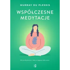 Współczesne medytacje. Jak praktykować żeby osiągnąć dobrostan Murray du Plessis