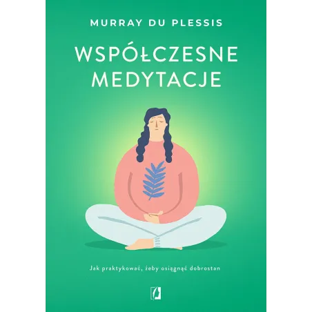 Współczesne medytacje. Jak praktykować żeby osiągnąć dobrostan Murray du Plessis