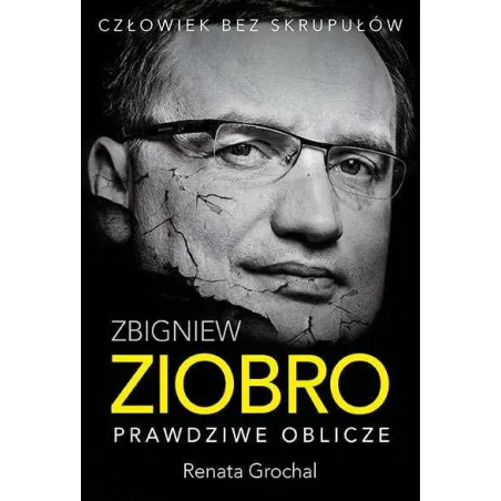 Zbigniew Ziobro. Prawdziwe Oblicze Zbigniew Ziobro. Prawdziwe Oblicze
