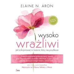 Wysoko wrażliwi. Jak funkcjonować w świecie który nas przytłacza wyd. 2 Elaine N. Aron
