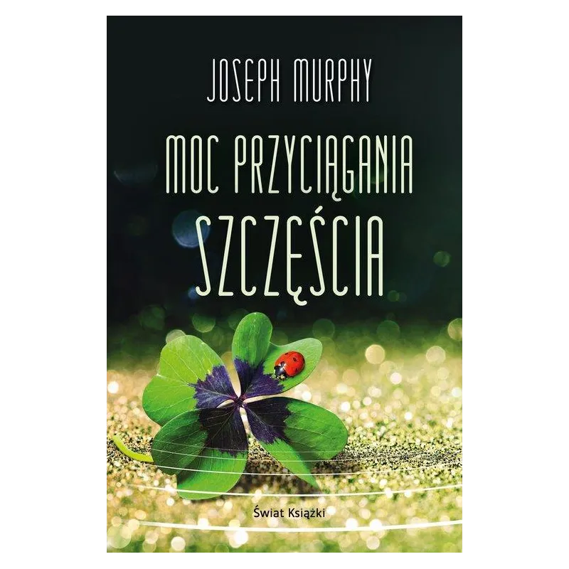MOC PRZYCIĄGANIA SZCZĘŚCIA Joseph Murphy