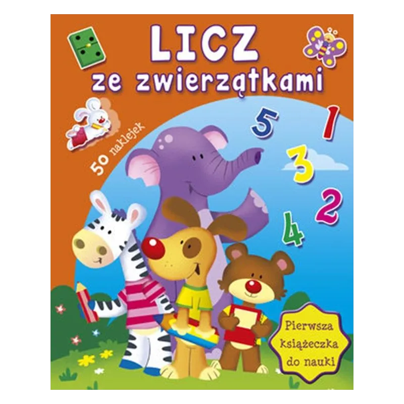 LICZ ZE ZWIERZĄTKAMI. PIERWSZA KSIĄŻECZKA DO NAUKI Z NAKLEJKAMI