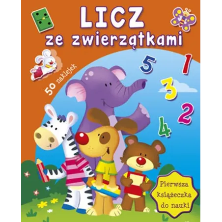 LICZ ZE ZWIERZĄTKAMI. PIERWSZA KSIĄŻECZKA DO NAUKI Z NAKLEJKAMI