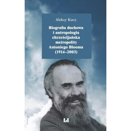 Biografia Duchowa I Antropologia Chrześcijańska Metropolity Antoniego Blooma (1914-2003) Biografia Duchowa I Antropologia Chrześcijańska Metropolity Antoniego Blooma (1914-2003)