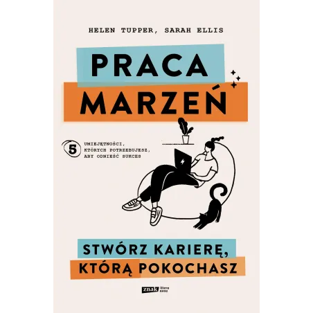 Praca marzeń. Stwórz karierę którą pokochasz Helen Tupper,Sarah Ellis