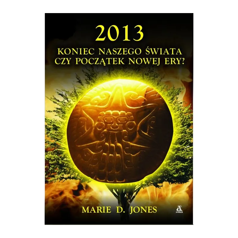 2013 Koniec naszego świata czy początek nowej ery Marie D.Jones
