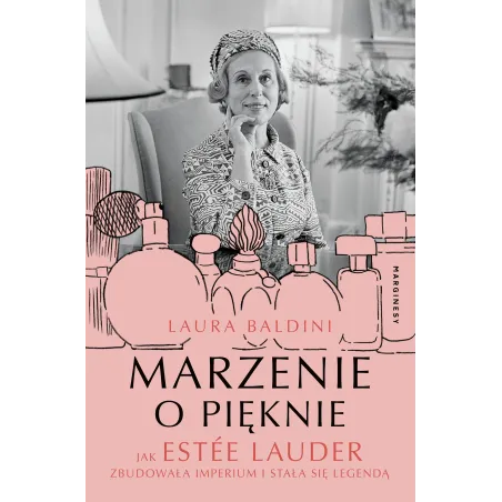 Marzenie O Pięknie. Jak Estée Lauder Zbudowała Imperium I Stała Się Legendą Marzenie O Pięknie. Jak Estée Lauder Zbudowała Imperium I Stała Się Legendą