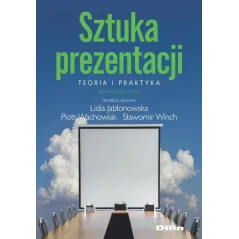 SZTUKA PREZENTACJI TEORIA I PRAKTYKA Lidia Jabłonowska, Piotr Wachowiak, Sławomir Winch - Difin