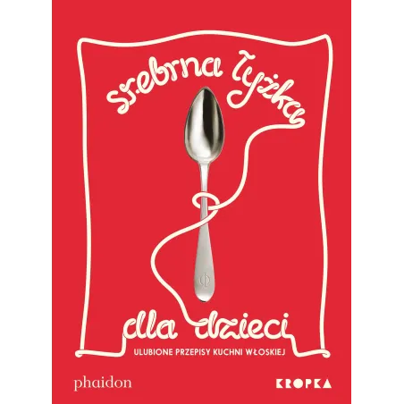 Srebrna Łyżka Dla Dzieci. Ulubione Przepisy Kuchni Włoskiej Srebrna Łyżka Dla Dzieci. Ulubione Przepisy Kuchni Włoskiej
