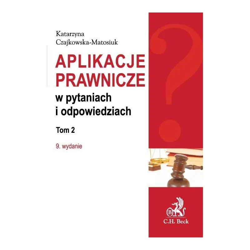 APLIKACJE PRAWNICZE W PYTANIACH I ODPOWIEDZIACH Katarzyna Czajkowska-Matosiuk - C.H.Beck