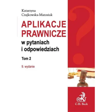 APLIKACJE PRAWNICZE W PYTANIACH I ODPOWIEDZIACH Katarzyna Czajkowska-Matosiuk - C.H.Beck