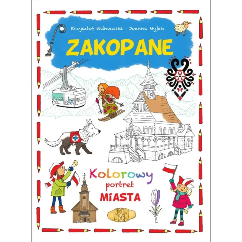ZAKOPANE. KOLOROWY PORTRET MIASTA Krzysztof Wiśniewski, Joanna Myjak