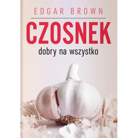 Czosnek Dobry Na Wszystko Czosnek Dobry Na Wszystko