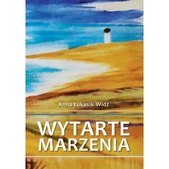 WYTARTE MARZENIA Anna Łukasik-Widz - Poligraf