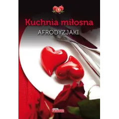 KUCHNIA MIŁOSNA AFRODYZJAKI Iwona Czarkowska - Dragon