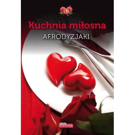 KUCHNIA MIŁOSNA AFRODYZJAKI Iwona Czarkowska - Dragon
