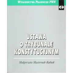 USTAWA O TRYBUNALE KONSTYTUCYJNYM Małgorzata Masternak-Kubiak - PWN