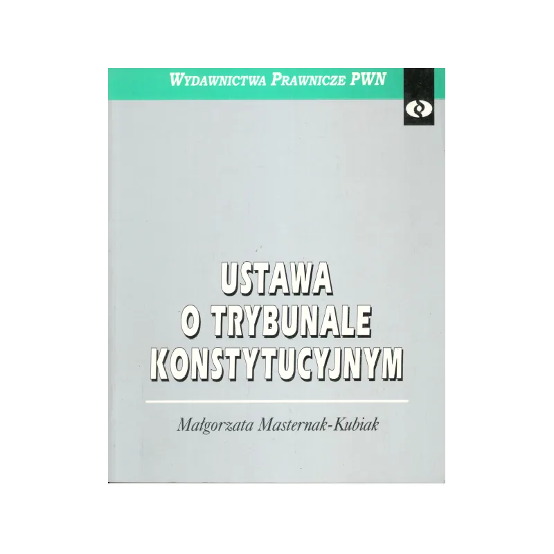USTAWA O TRYBUNALE KONSTYTUCYJNYM Małgorzata Masternak-Kubiak - PWN