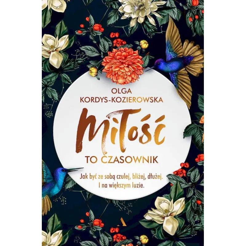 Miłość to czasownik. Jak być ze sobą czulej bliżej dłużej. I na większym luzie Olga Kordys-Kozierowska