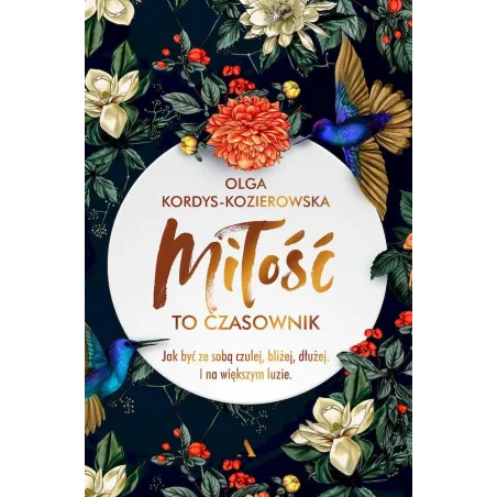 Miłość to czasownik. Jak być ze sobą czulej bliżej dłużej. I na większym luzie Olga Kordys-Kozierowska