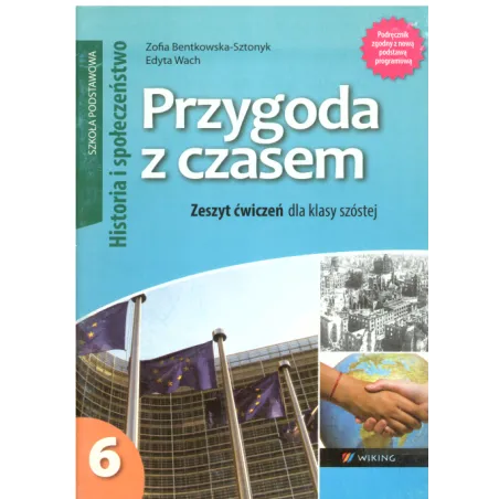 PRZYGODA Z CZASEM 6 HISTORIA I SPOŁECZEŃSTWO ZESZYT ĆWICZEŃ Edyta Wach, Zofia Bentkowska-Sztonyk - Wiking