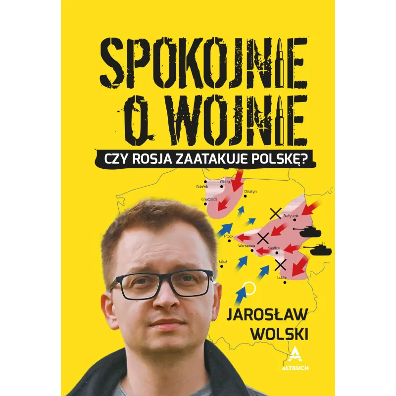 SPOKOJNIE O WOJNIE. CZY ROSJA ZAATAKUJE POLSKĘ?