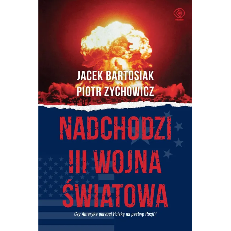 Nadchodzi III wojna światowa. Czy Ameryka porzuci Polskę na pastwę Rosji wyd. 2022 Jacek Bartosiak,Piotr Zychowicz