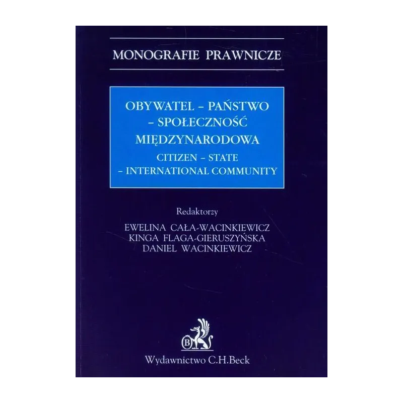 OBYWATEL - PAŃSTWO - SPOŁECZNOŚĆ MIĘDZYNARODOWA Ewelina Cała-Wacinkiewicz, Kinga Flaga-Gieruszyńska - C.H.Beck