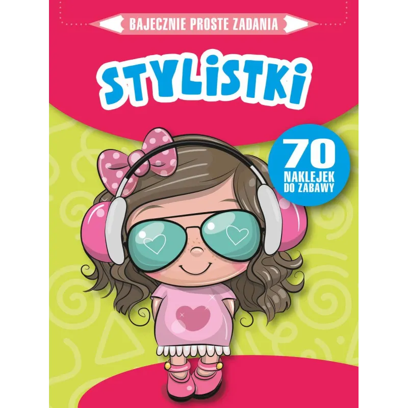 STYLISTKI. BAJECZNIE PROSTE ZADANIA Z NAKLEJKAMI