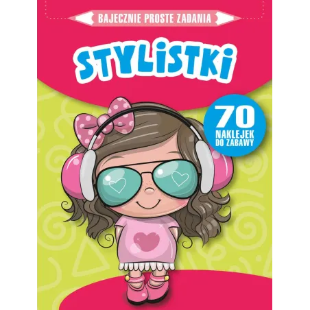 STYLISTKI. BAJECZNIE PROSTE ZADANIA Z NAKLEJKAMI