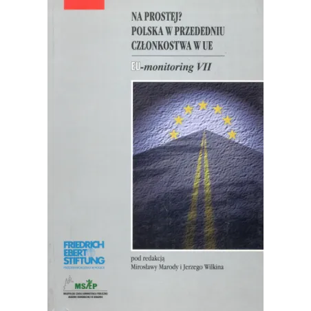 NA PROSTEJ POLSKA W PRZEDEDNIU CZŁONKOWSTWA W UE Jerzy Wilkin, Mirosława Maroda - Małopolska Szkoła Administracji Publicznej