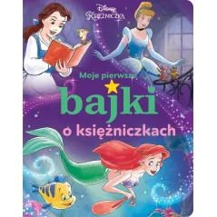 DISNEY KSIĘŻNICZKA. MOJE PIERWSZE BAJKI O KSIĘŻNICZKACH