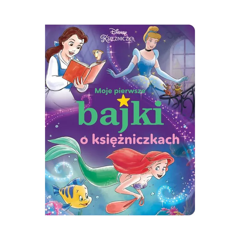 DISNEY KSIĘŻNICZKA. MOJE PIERWSZE BAJKI O KSIĘŻNICZKACH