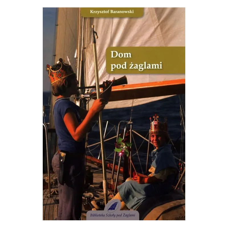DOM POD ŻAGLAMI Krzysztof Baranowski - Szkoła pod Żaglami Krzysztofa Baranowskiego