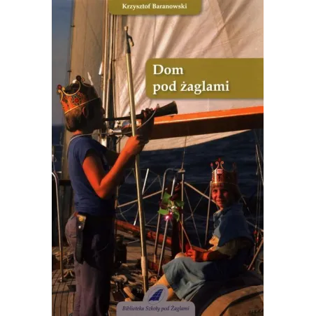 Dom Pod Żaglami Krzysztof Baranowski Dom Pod Żaglami Krzysztof Baranowski