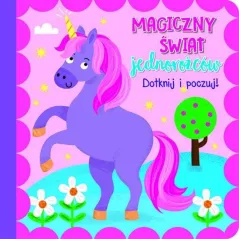 MAGICZNY ŚWIAT JEDNOROŻCÓW. DOTKNIJ I POCZUJ!