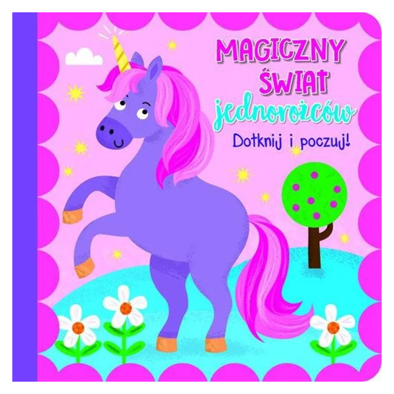 MAGICZNY ŚWIAT JEDNOROŻCÓW. DOTKNIJ I POCZUJ!