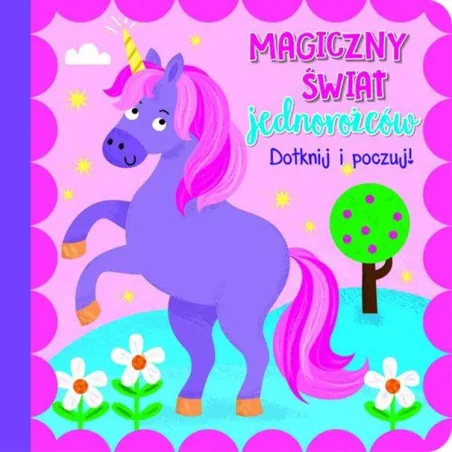 MAGICZNY ŚWIAT JEDNOROŻCÓW. DOTKNIJ I POCZUJ!