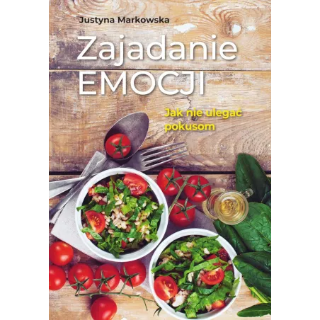 Zajadanie Emocji. Jak Nie Ulegać Pokusom Zajadanie Emocji. Jak Nie Ulegać Pokusom