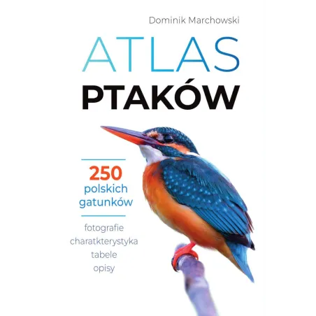 Atlas Ptaków 250 Polskich Gatunków Atlas Ptaków 250 Polskich Gatunków