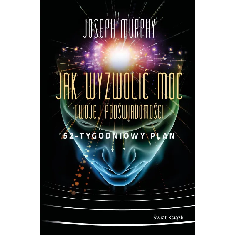 Jak wyzwolić moc twojej podświadomości. 52tygodniowy plan Joseph Murphy