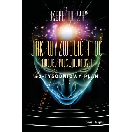 Jak wyzwolić moc twojej podświadomości. 52tygodniowy plan Joseph Murphy