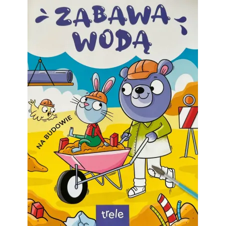 NA BUDOWIE. ZABAWY WODĄ