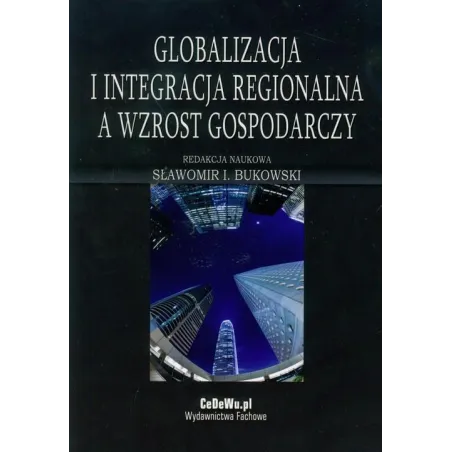 GLOBALIZACJA I INTEGRACJA REGIONALNA A WZROST GOSPODARCZY Sławomir I. Bukowski - CEDEWU