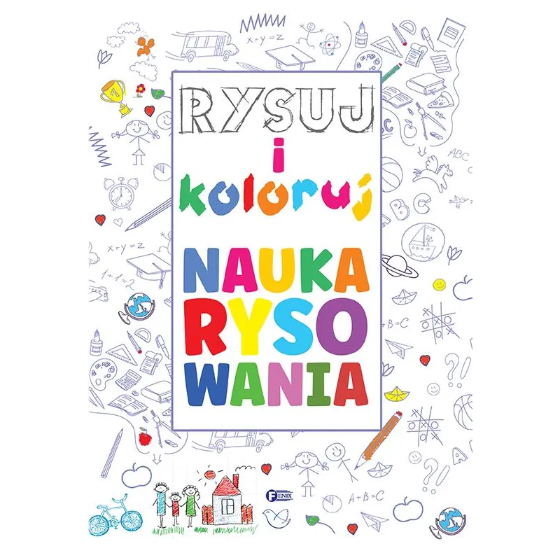 RYSUJ I KOLORUJ. NAUKA RYSOWANIA