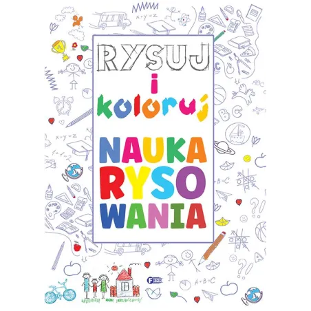 RYSUJ I KOLORUJ. NAUKA RYSOWANIA