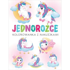 JEDNOROŻCE. KOLOROWANKA Z NAKLEJKAMI